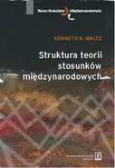 Struktura teorii stosunków międzynarodowych - Waltz Kenneth N.