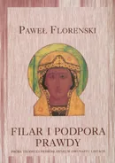Filar i podpora prawdy Próba teodycei prawosławnej w dwunastu listach - Paweł Florenski