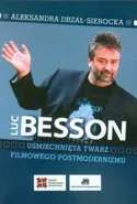 Luc Besson Uśmiechnięta twarz filmowego postmodernizmu - Aleksandra Drzał-Sierocka