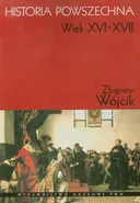 Historia powszechna Wiek XVI-XVII - Zbigniew Wójcik