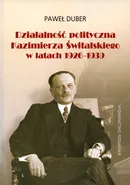 Działalność polityczna Kazimierza Świtalskiego w latach 1926-1939 - Paweł Duber