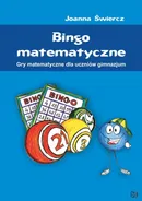 Bingo matematyczne Gry matematyczne dla uczniów gimnazjum - Joanna Świercz