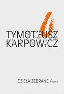 Dzieła zebrane Tom 5 - Outlet - Tymoteusz Karpowicz