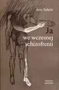 Ja we wczesnej schizofrenii - Jerzy Zadęcki