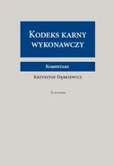 Kodeks karny wykonawczy Komentarz - Krzysztof Dąbkiewicz