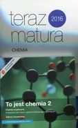 To jest chemia 2 Chemia organiczna Podręcznik Zakres rozszerzony / Teraz matura 2016 Chemia Zadania i arkusze maturalne - Outlet - Maria Litwin