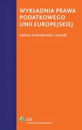 Wykładnia prawa podatkowego Unii Europejskiej - Izabela Andrzejewska-Czernek