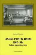 Cenzura prasy w Austrii 1862-1914 - Outlet - Andrzej Dziadzio