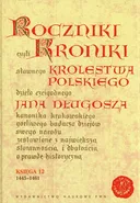 Roczniki czyli Kroniki sławnego Królestwa Polskiego Księga dwunasta 1445-1461 - Jan Długosz