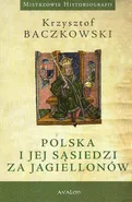 Polska i jej sąsiedzi za Jagiellonów - Krzysztof Baczkowski