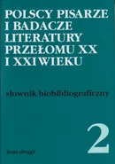 Polscy pisarze i badacze literatury przełomu XX i XXI wieku Tom 2