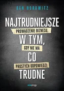 Najtrudniejsze w tym, co trudne Prowadzenie biznesu, gdy nie ma prostych odpowiedzi - Ben Horowitz