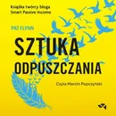 Sztuka odpuszczania. Jak zamieniłem panikę na starcie w sukces na mecie - Pat Flynn