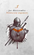 Ostateczny argument. Cykl Pierwsze Prawo. Księga 3 - Joe Abercrombie