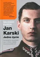 Jan Karski Jedno życie Kompletna opowieść - Waldemar Piasecki