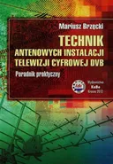 Technik antenowych instalacji telewizji cyfrowej DVB - Mariusz Brzęcki