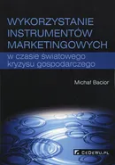 Wykorzystywanie instrumentów marketingowych w czasie światowego kryzysu gospodarczego - Michał Bacior