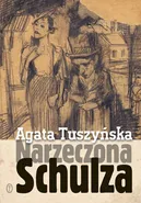 Narzeczona Schulza - Agata Tuszyńska