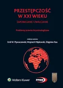 Przestępczość w XXI wieku zapobieganie i zwalczanie Problemy prawno-kryminologiczne - Wojciech Filipkowski