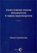 Polsko-tureckie stosunki dyplomatyczne w okresie międzywojennym - Danuta Chmielowska