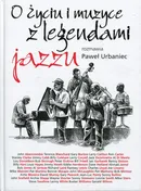 O życiu i muzyce z legendami jazzu rozmawia Paweł Urbaniec - Urbaniec Paweł