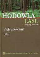 Hodowla lasu Tom 2 Pielęgnowanie lasu - Andrzej Jaworski