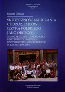 Skuteczność nauczania cudzoziemców języka polskiego jako obcego na przykładzie działalności Instytutu Polonijnego Uniwersytetu Jagiellońskiego w latach 1996-2004 Tom 9 - Outlet - Danuta Gałyga