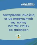 Zarządzanie jakością usług medycznych wg  normy ISO 001:2015 po zmianach - Arkadiusz Trela