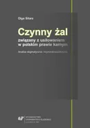 Czynny żal związany z usiłowaniem w polskim prawie karnym - 02 Uzasadnienie karalności usiłowania i odstąpienia od karalności w razie wykazania przez sprawcę czynnego żalu - Olga Sitarz
