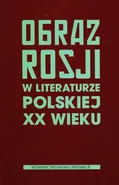 Obraz Rosji w literaturze polskiej XX wieku - Outlet