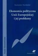 Ekonomia polityczna Unii Europejskiej i jej problemy - Kazimierz Tarchalski