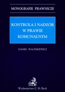 Kontrola i nadzór w prawie komunalnym - Outlet - Daniel Wacinkiewicz