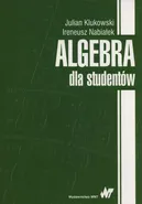 Algebra dla studentów - Julian Klukowski