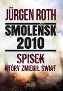 Smoleńsk 2010 Spisek który zmienił świat - Jurgen Roth