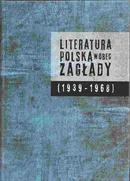 Literatura polska wobec Zagłady 1939-1968