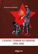Czystki i terror na Ukrainie (1934-1938) - Robert Kuśnierz