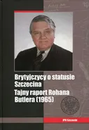 Brytyjczycy o statusie Szczecina Tajny raport Rohana Butlera (1965) - Jacek Tebinka