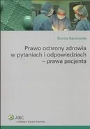 Prawo ochrony zdrowia w pytaniach i odpowiedziach Prawa pacjenta - Outlet - Dorota Karkowska