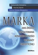 Marka jako źródło kształtowania konkurencyjności w branży turystycznej - Maciej Dębski
