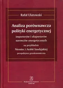 Analiza porównawcza polityki energetycznej importerów i eksporterów surowców energetycznych na przykładzie Niemiec i Arabii Saudyjskiej - Rafał Ulatowski