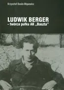 Ludwik Berger twórca pułku AK Baszta - Outlet - Krzysztof Dunin-Wąsowicz