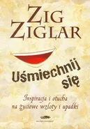 Uśmiechnij się inspiracja i otucha na życiowe wzloty i upadki - Zig Ziglar