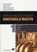 Przykłady obliczeń z podstaw konstrukcji maszyn Tom 1 - Andrzej Dziurski