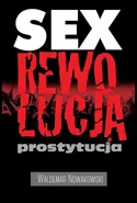 Sex rewolucja prostytucja - Waldemar Nowakowski