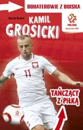 PZPN Bohaterowie z boiska Kamil Grosicki Tańczący z piłką - Outlet - Marcin Rosłoń