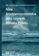 Niże śródziemnomorskie jako czynnik klimatu Polski - Jan Degirmendźić