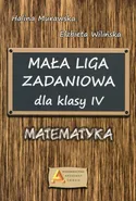 Mała Liga Zadaniowa dla klasy IV Matematyka - Outlet - Halina Murawska