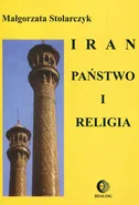 Iran Państwo i religia - Małgorzata Stolarczyk