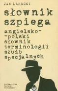 Słownik szpiega angielsko-polski słownik terminologii służb specjalnych - Jan Larecki