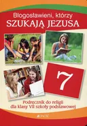 Błogosławieni którzy szukają Jezusa Religia 7 Podręcznik - Elżbieta Kondrak